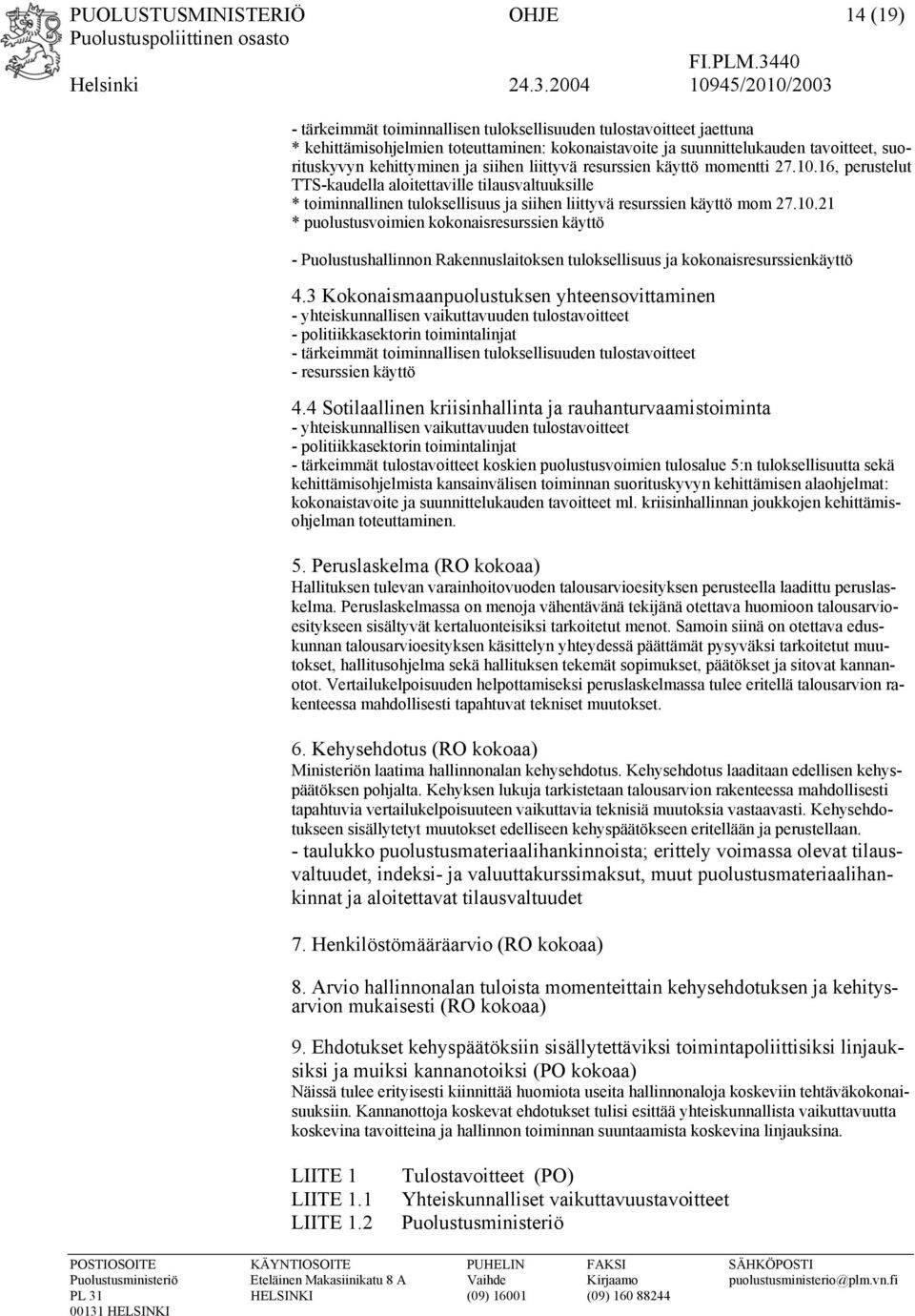 16, perustelut TTS-kaudella aloitettaville tilausvaltuuksille * toiminnallinen tuloksellisuus ja siihen liittyvä resurssien käyttö mom 27.10.