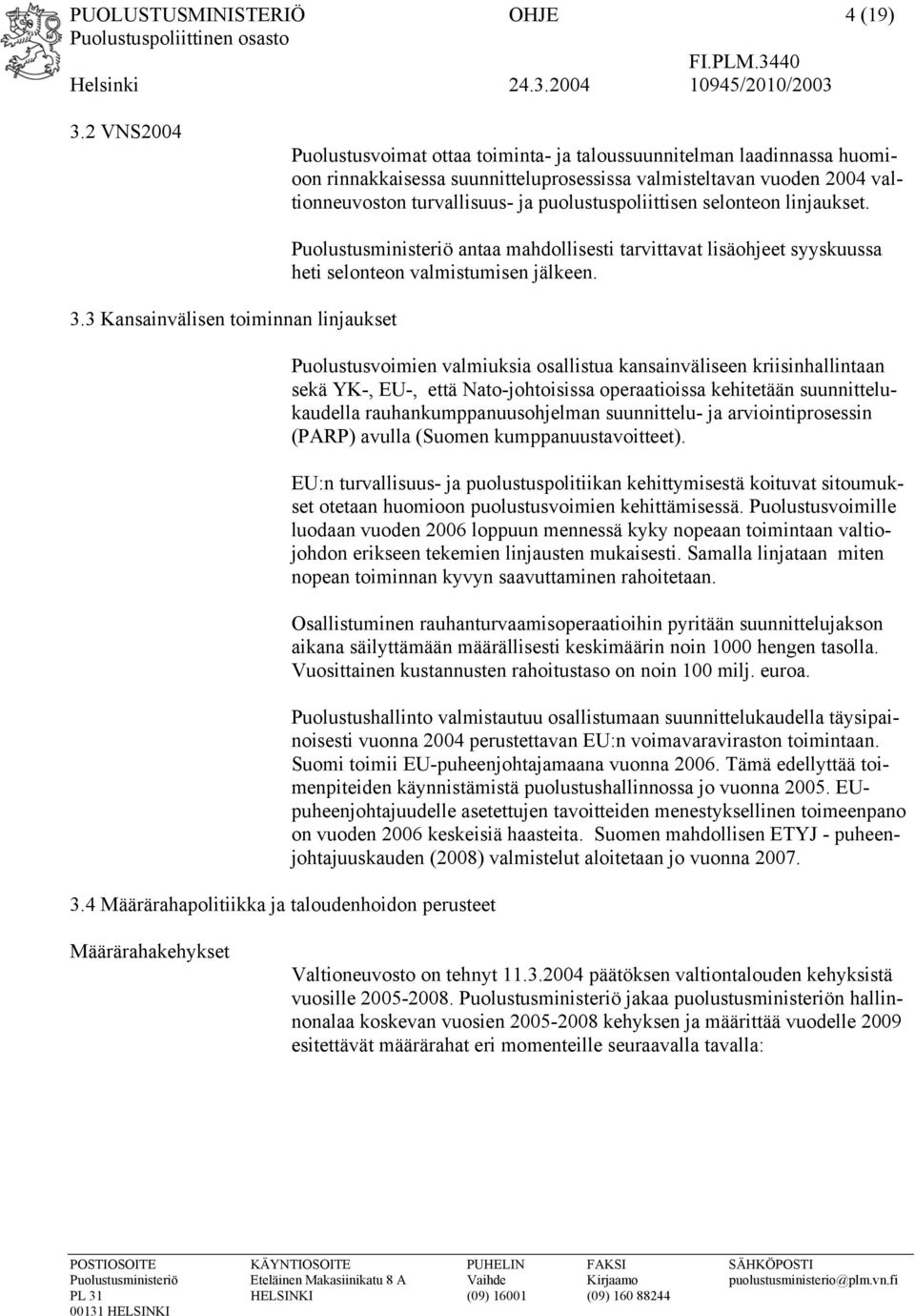 puolustuspoliittisen selonteon linjaukset. 3.3 Kansainvälisen toiminnan linjaukset 3.