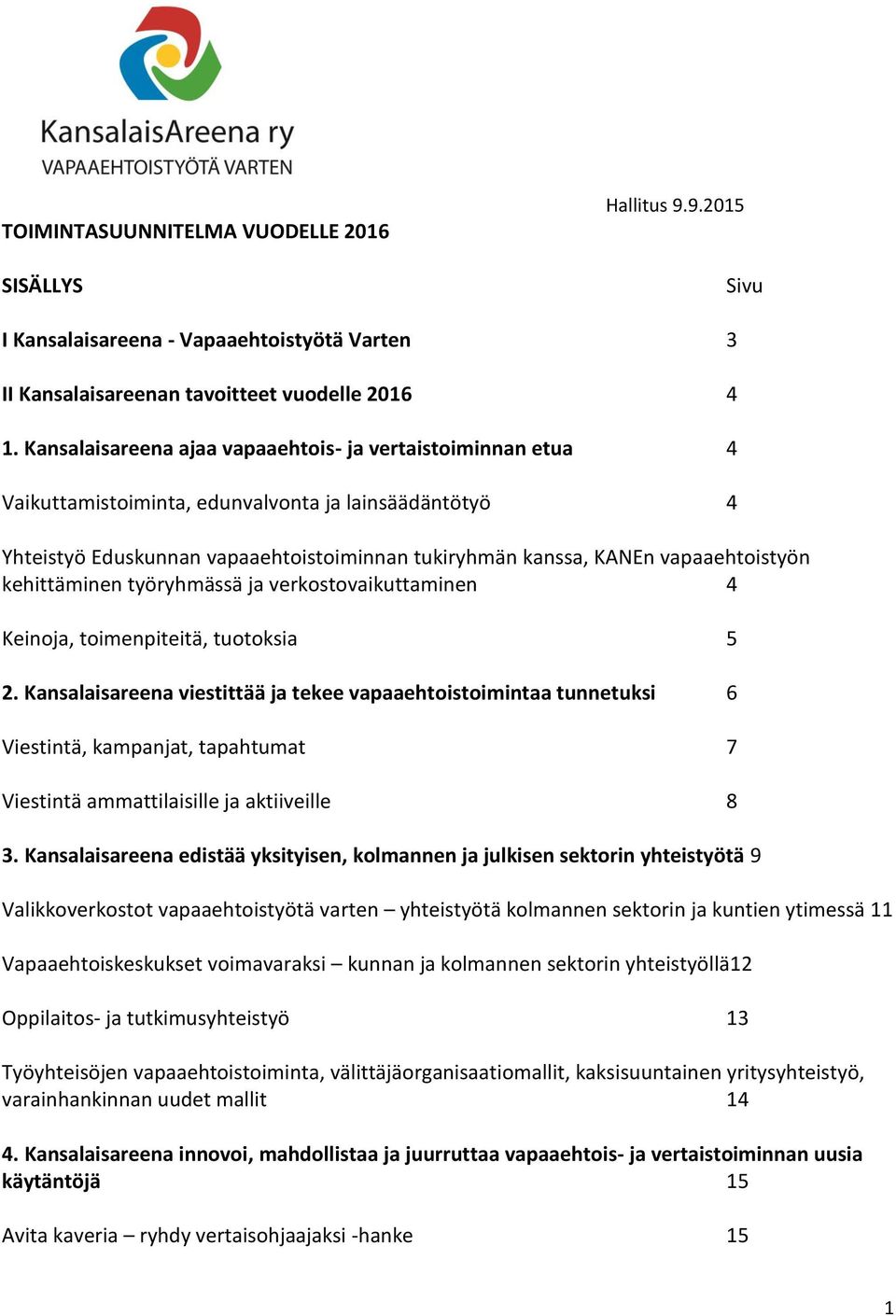 kehittäminen työryhmässä ja verkostovaikuttaminen 4 Keinoja, toimenpiteitä, tuotoksia 5 2.