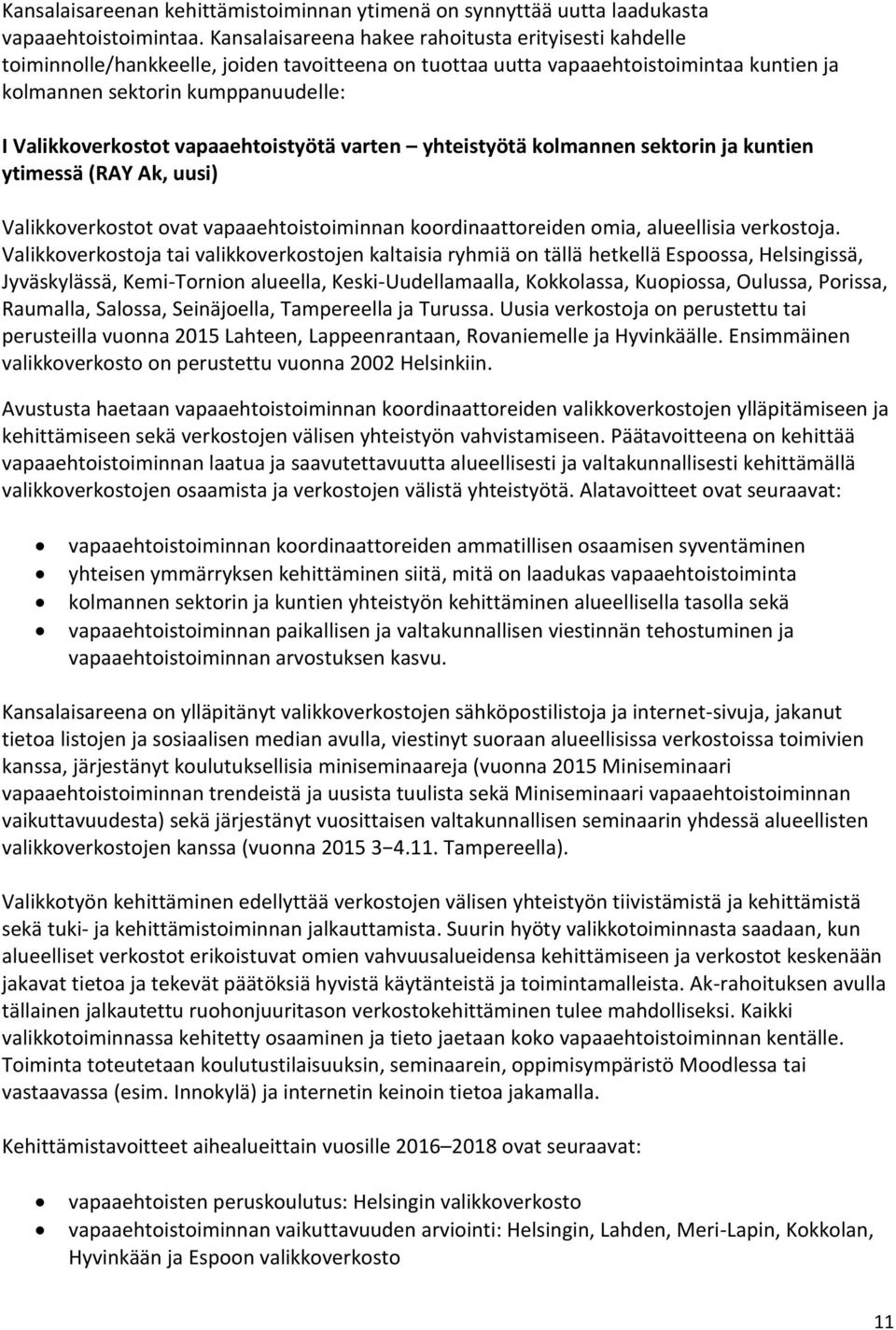 vapaaehtoistyötä varten yhteistyötä kolmannen sektorin ja kuntien ytimessä (RAY Ak, uusi) Valikkoverkostot ovat vapaaehtoistoiminnan koordinaattoreiden omia, alueellisia verkostoja.