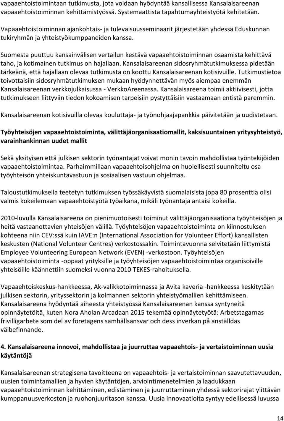 Suomesta puuttuu kansainvälisen vertailun kestävä vapaaehtoistoiminnan osaamista kehittävä taho, ja kotimainen tutkimus on hajallaan.