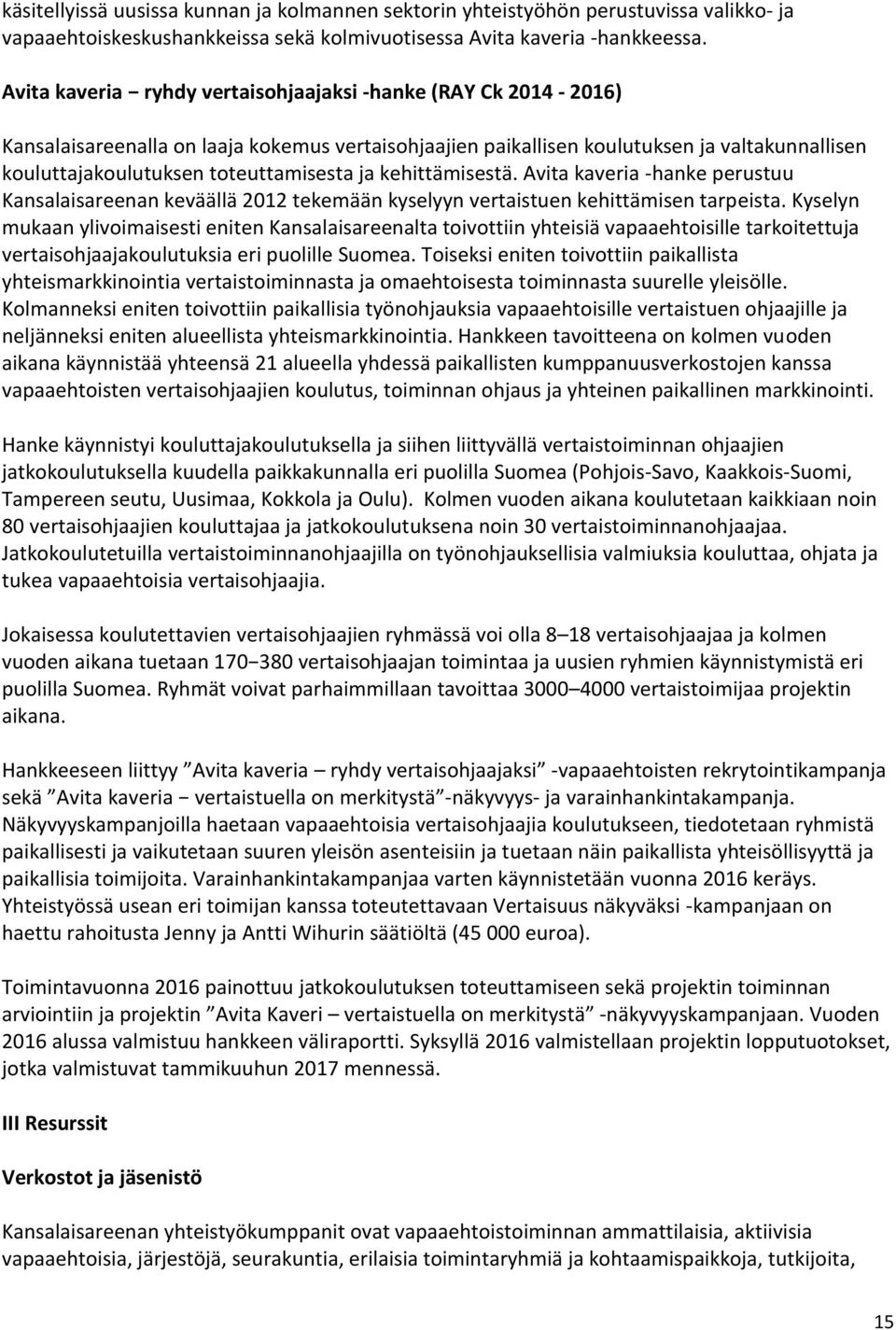 ja kehittämisestä. Avita kaveria -hanke perustuu Kansalaisareenan keväällä 2012 tekemään kyselyyn vertaistuen kehittämisen tarpeista.