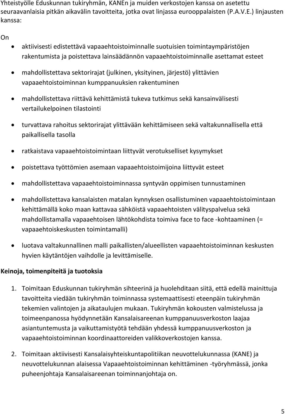 ja muiden verkostojen kanssa on asetettu seuraavanlaisia pitkän aikavälin tavoitteita, jotka ovat linjassa eurooppalaisten (P.A.V.E.