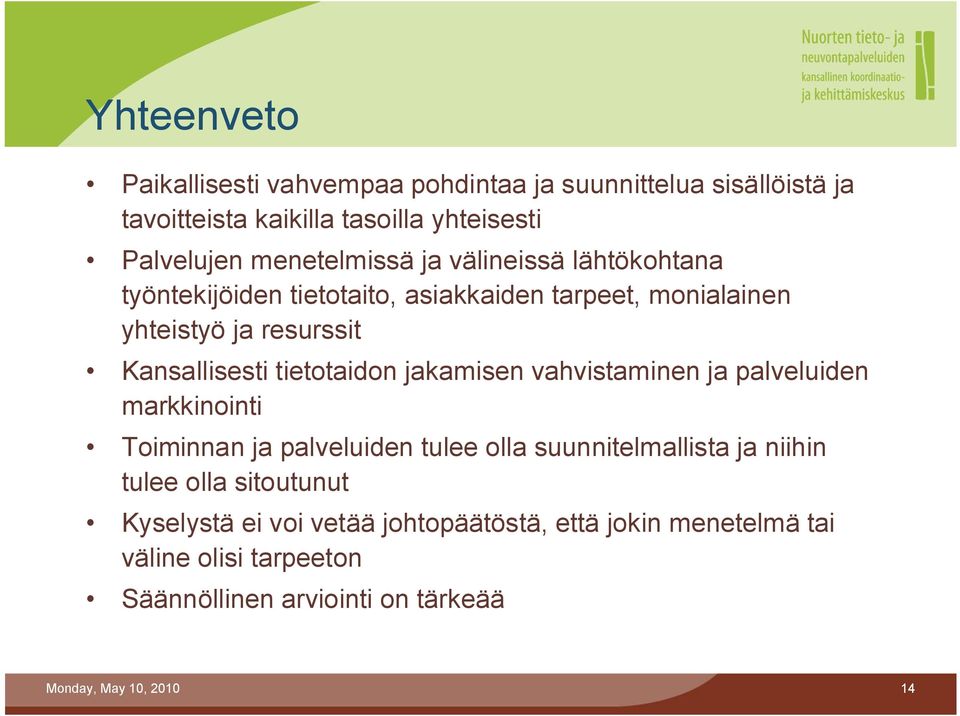 tietotaidon jakamisen vahvistaminen ja palveluiden markkinointi Toiminnan ja palveluiden tulee olla suunnitelmallista ja niihin tulee olla