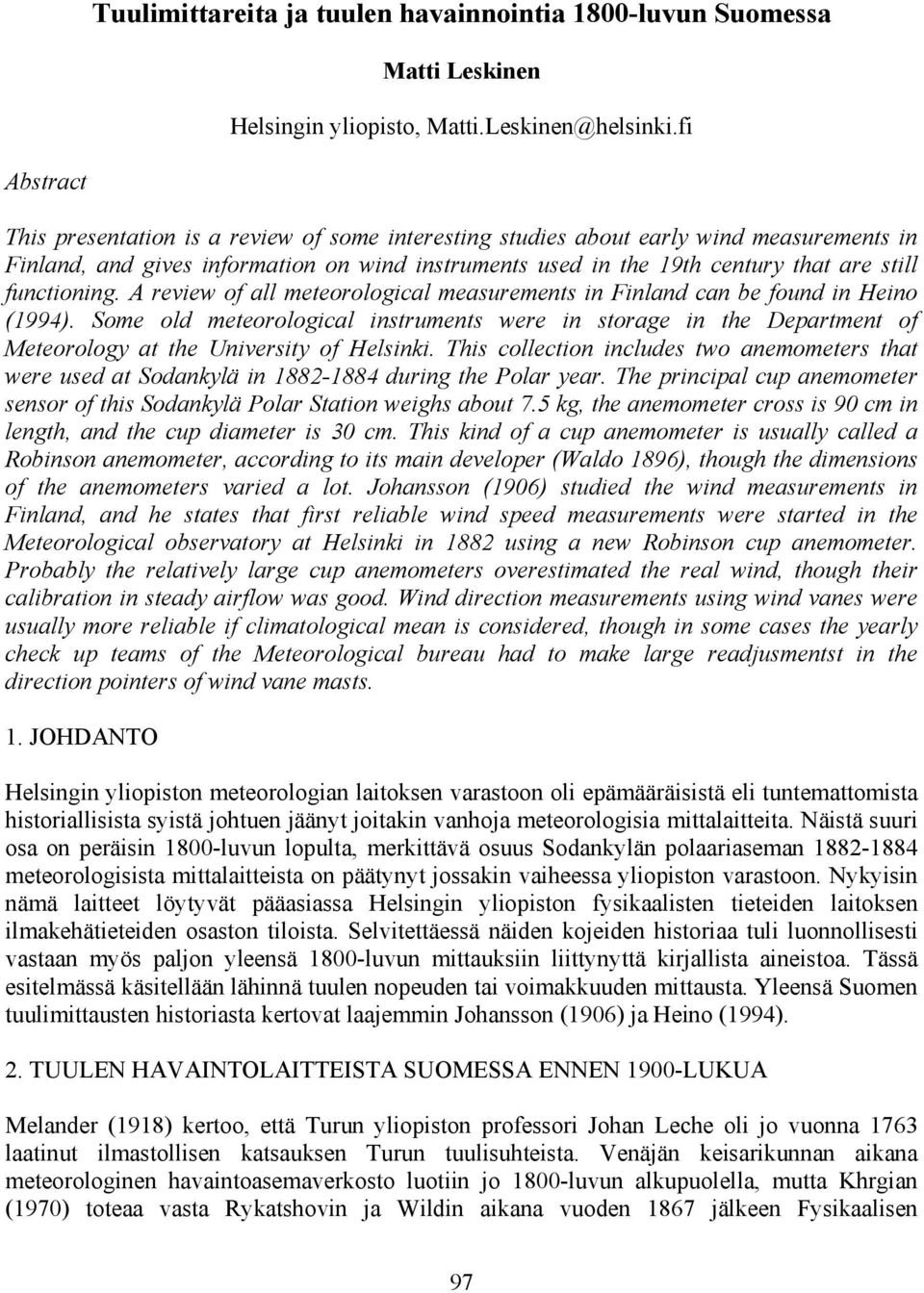 functioning. A review of all meteorological measurements in Finland can be found in Heino (1994).