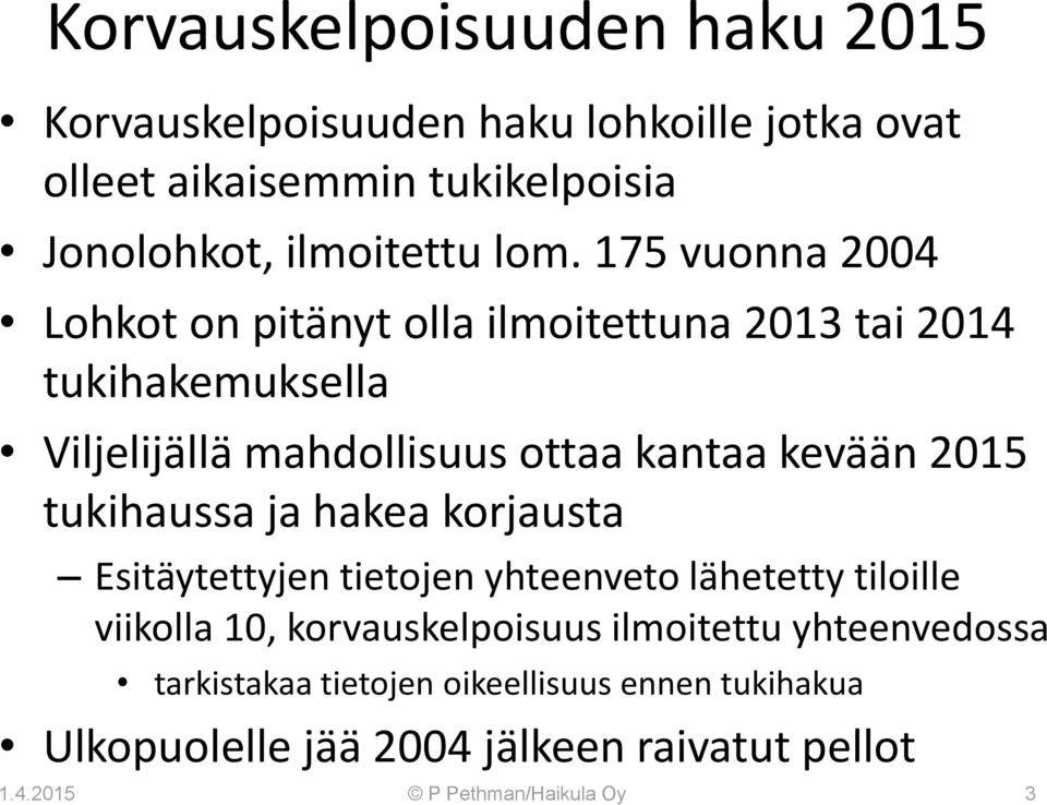 2015 tukihaussa ja hakea korjausta Esitäytettyjen tietojen yhteenveto lähetetty tiloille viikolla 10, korvauskelpoisuus ilmoitettu