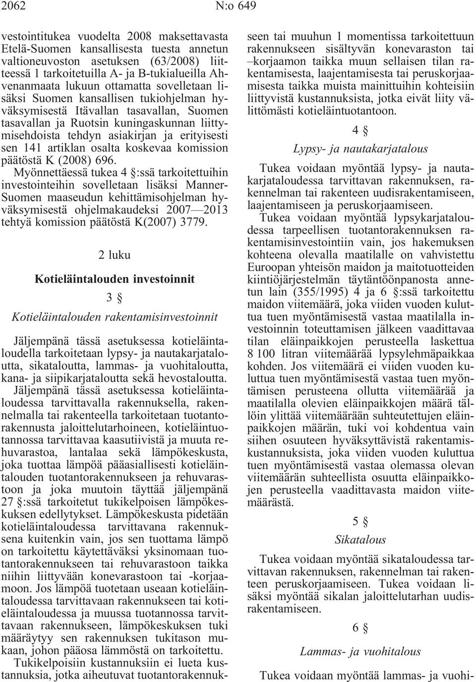 erityisesti sen 141 artiklan osalta koskevaa komission päätöstä K(2008) 696.