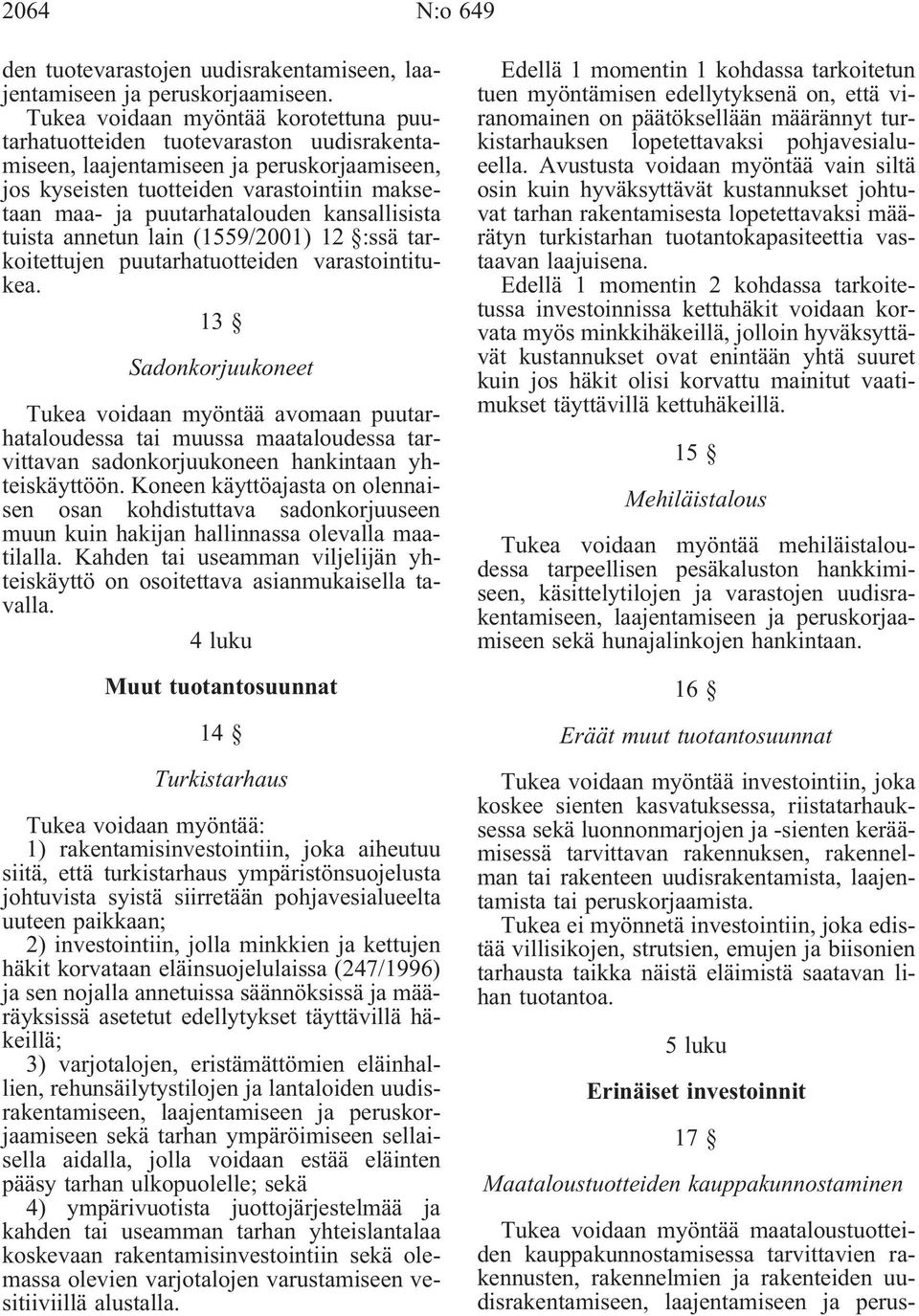 kansallisista tuista annetun lain(1559/2001) 12 :ssä tarkoitettujen puutarhatuotteiden varastointitukea.