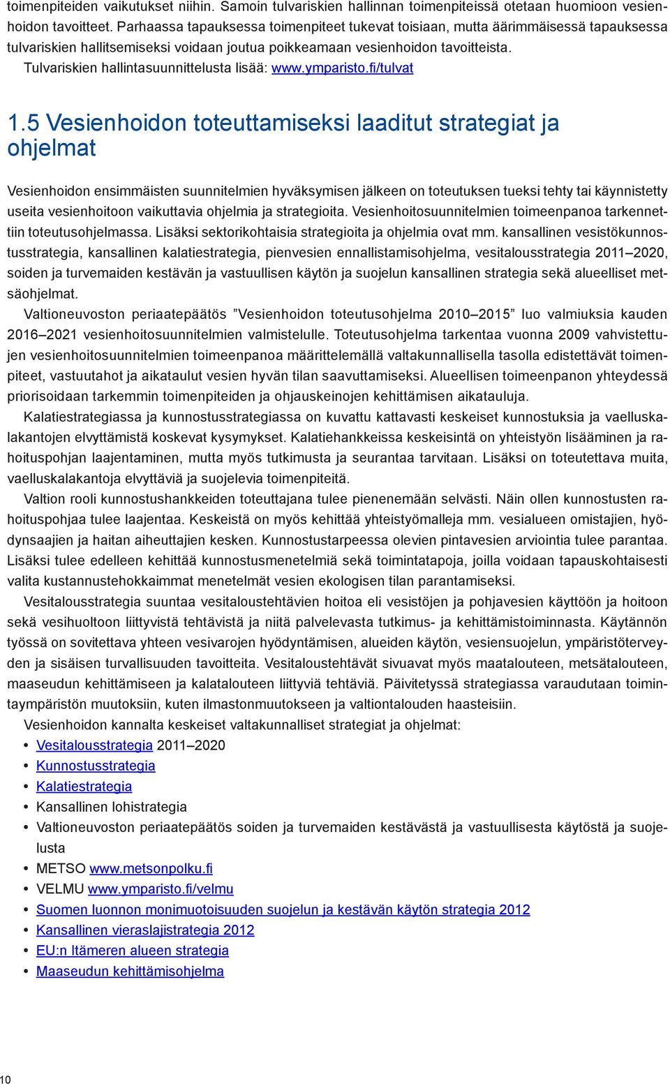 Tulvariskien hallintasuunnittelusta lisää: www.ymparisto.fi/tulvat 1.