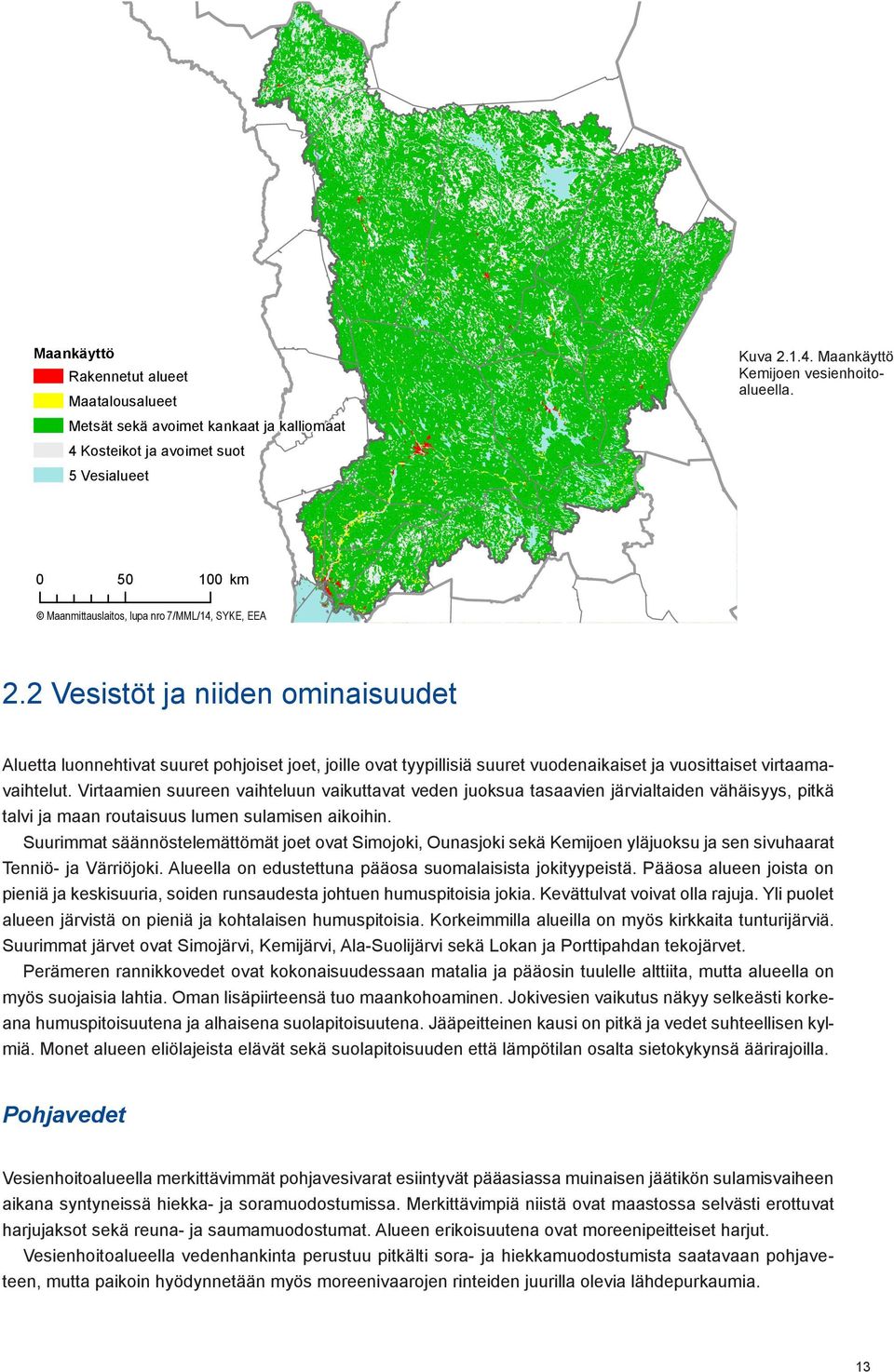 2 Vesistöt ja niiden ominaisuudet Aluetta luonnehtivat suuret pohjoiset joet, joille ovat tyypillisiä suuret vuodenaikaiset ja vuosittaiset virtaamavaihtelut.