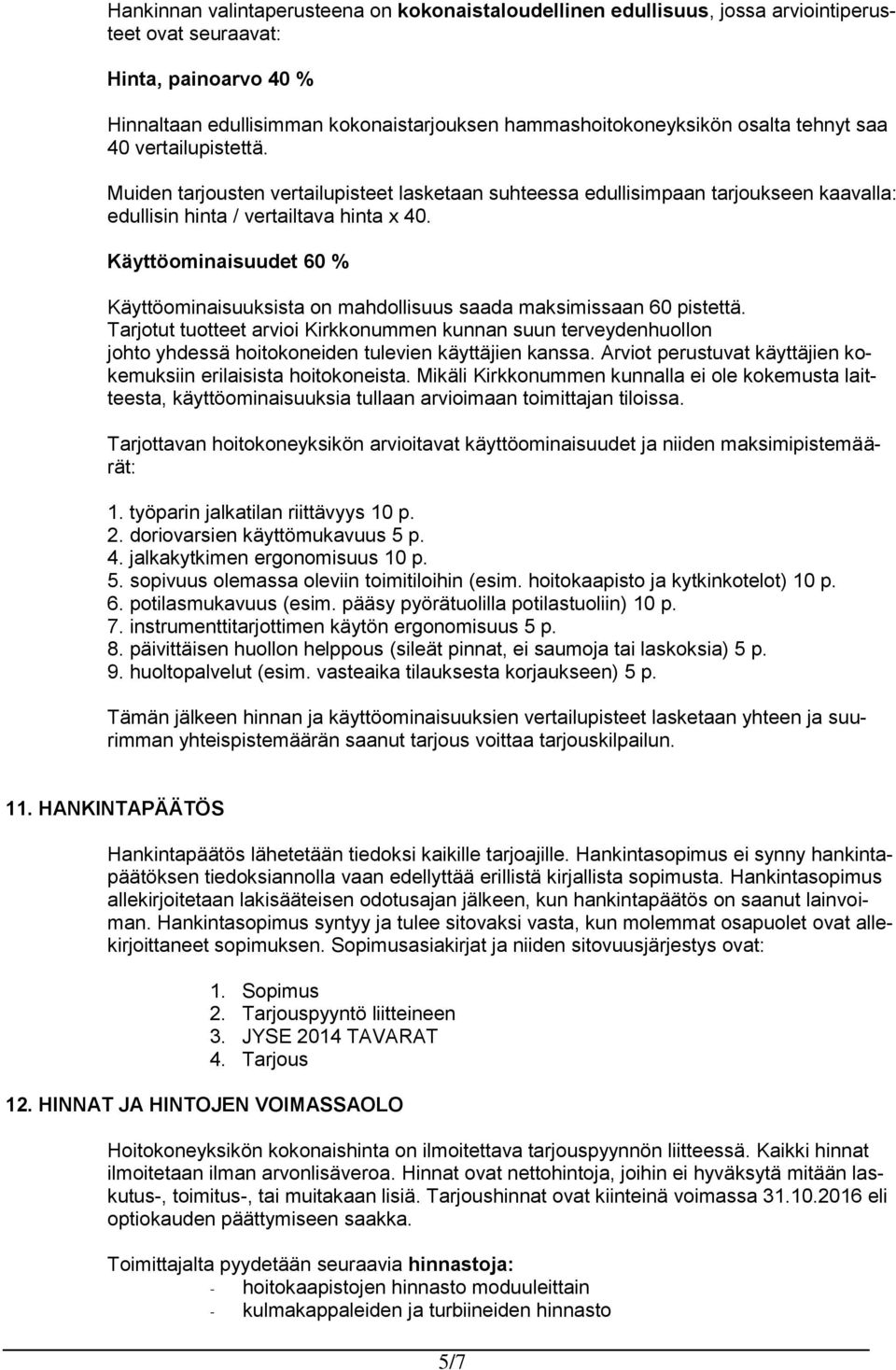 Käyttöominaisuudet 60 % Käyttöominaisuuksista on mahdollisuus saada maksimissaan 60 pistettä.