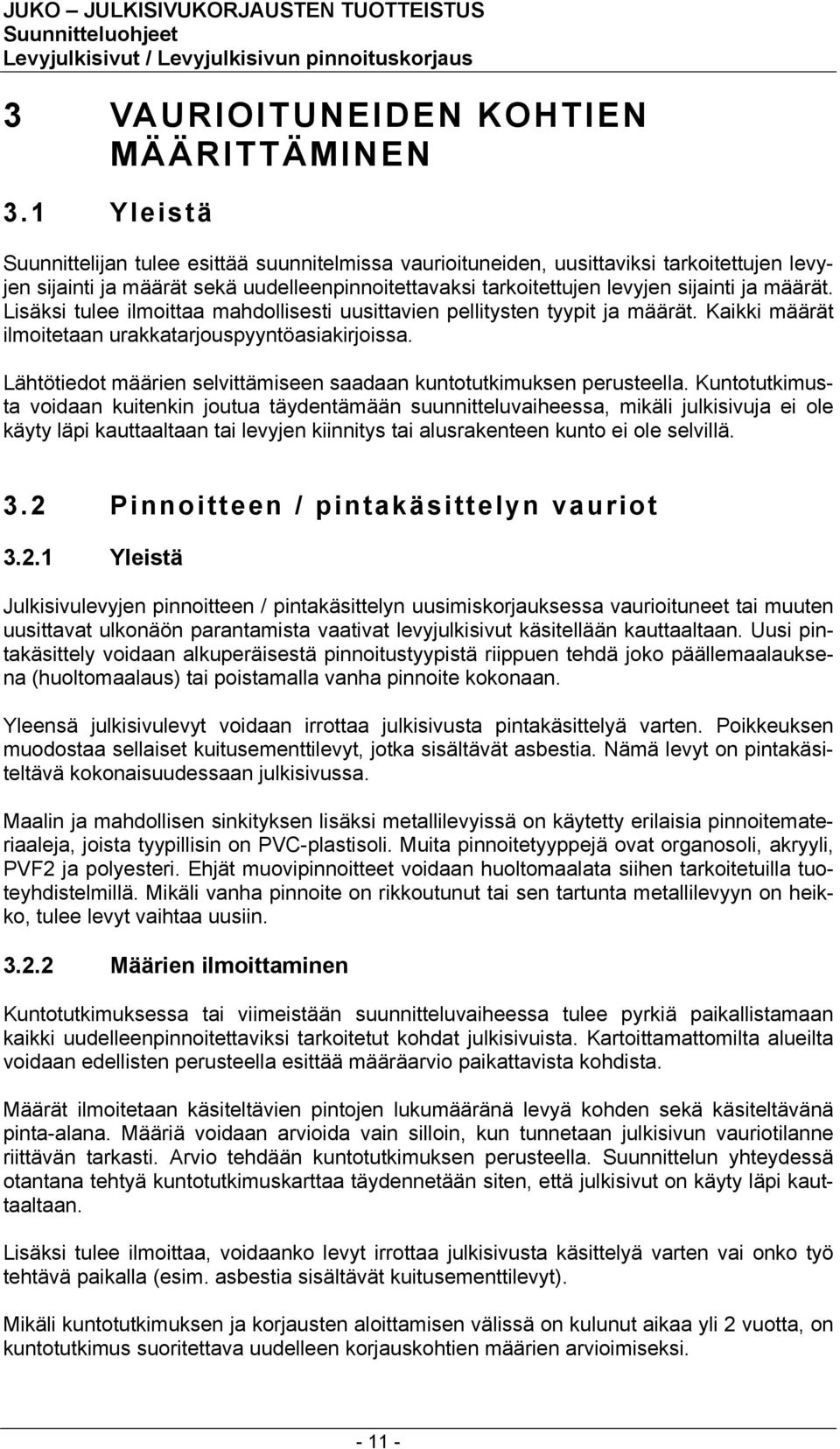 Lisäksi tulee ilmoittaa mahdollisesti uusittavien pellitysten tyypit ja määrät. Kaikki määrät ilmoitetaan urakkatarjouspyyntöasiakirjoissa.