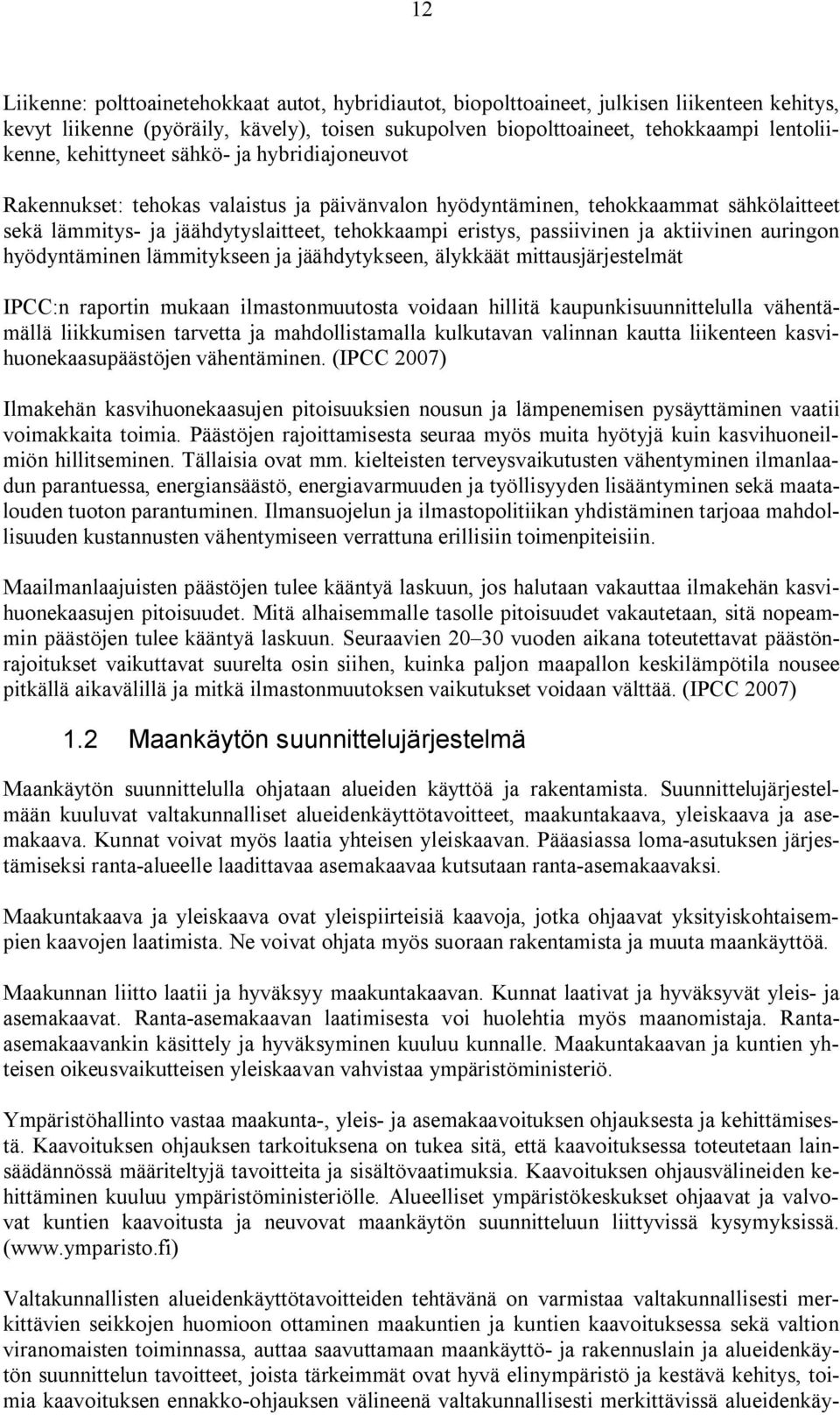 aktiivinen auringon hyödyntäminen lämmitykseen ja jäähdytykseen, älykkäät mittausjärjestelmät IPCC:n raportin mukaan ilmastonmuutosta voidaan hillitä kaupunkisuunnittelulla vähentämällä liikkumisen