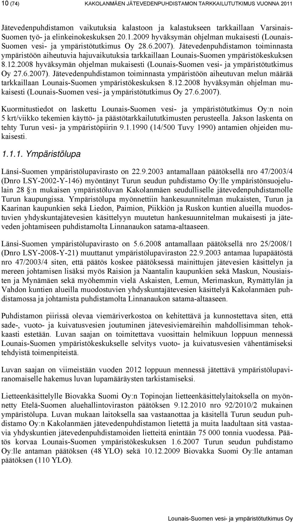 2008 hyväksymän ohjelman mukaisesti (Lounais-Suomen vesi- ja ympäristötutkimus Oy 27.6.2007).