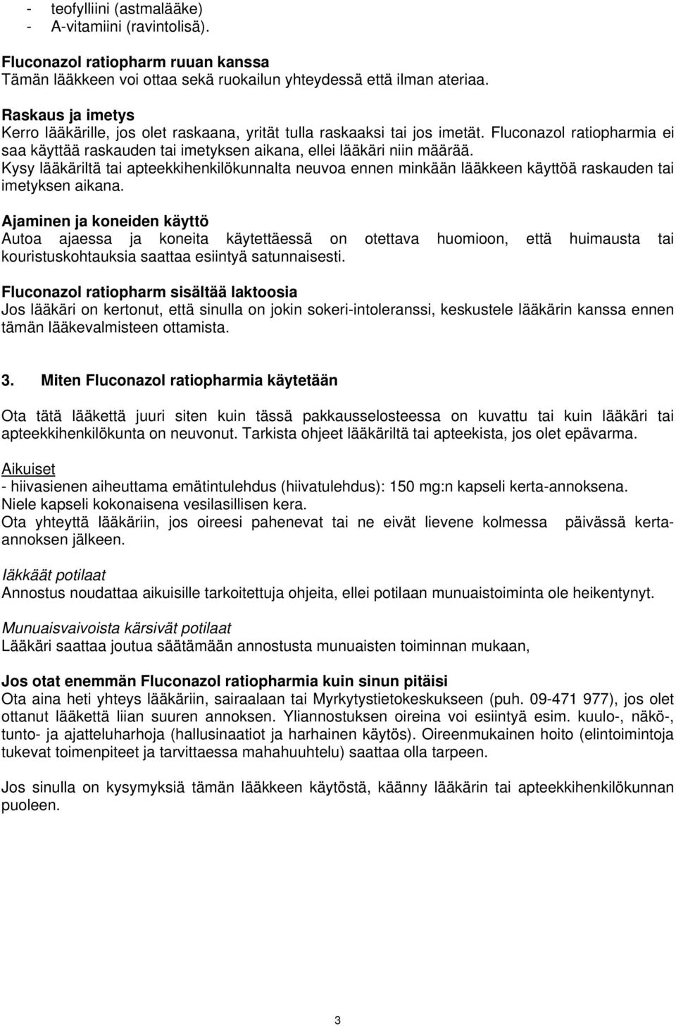 Kysy lääkäriltä tai apteekkihenkilökunnalta neuvoa ennen minkään lääkkeen käyttöä raskauden tai imetyksen aikana.