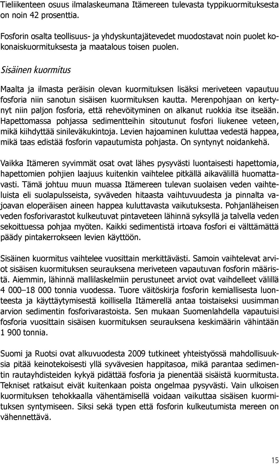 Sisäinen kuormitus Maalta ja ilmasta peräisin olevan kuormituksen lisäksi meriveteen vapautuu fosforia niin sanotun sisäisen kuormituksen kautta.