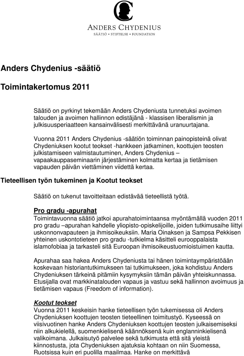 Vuonna 2011 Anders Chydenius -säätiön toiminnan painopisteinä olivat Chydeniuksen kootut teokset -hankkeen jatkaminen, koottujen teosten julkistamiseen valmistautuminen, Anders Chydenius