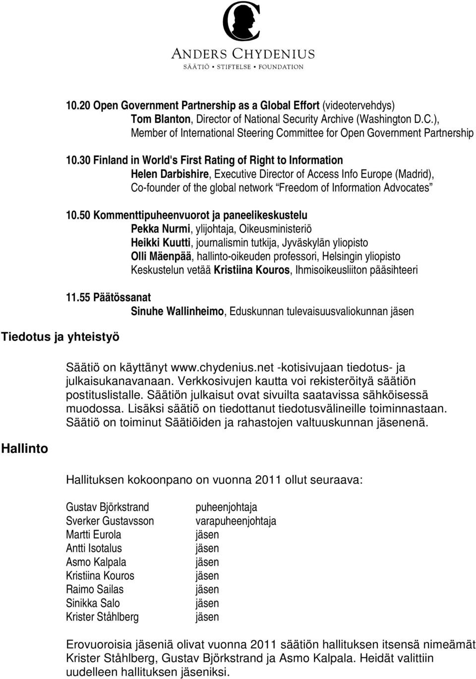 30 Finland in World's First Rating of Right to Information Helen Darbishire, Executive Director of Access Info Europe (Madrid), Co-founder of the global network Freedom of Information Advocates 10.