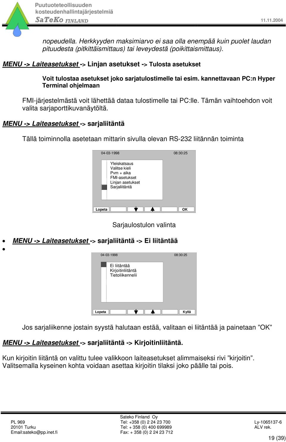 kannettavaan PC:n Hyper Terminal ohjelmaan FMI-järjestelmästä voit lähettää dataa tulostimelle tai PC:lle. Tämän vaihtoehdon voit valita sarjaporttikuvanäytöltä.