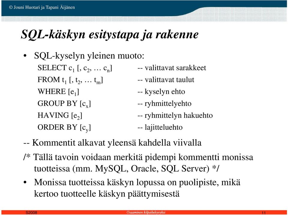 ] -- lajitteluehto -- Kommentit alkavat yleensä kahdella viivalla /* Tällä tavoin voidaan merkitä pidempi p kommentti monissa
