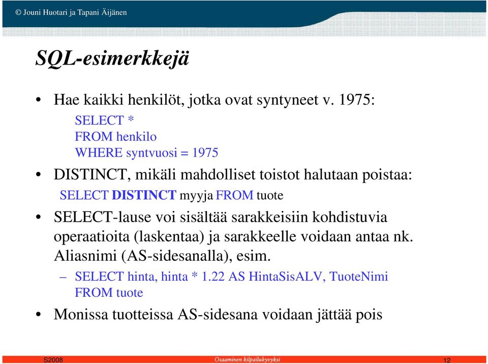 DISTINCT myyja FROM tuote SELECT-lause voi sisältää sarakkeisiin kohdistuvia operaatioita (laskentaa) ja sarakkeelle