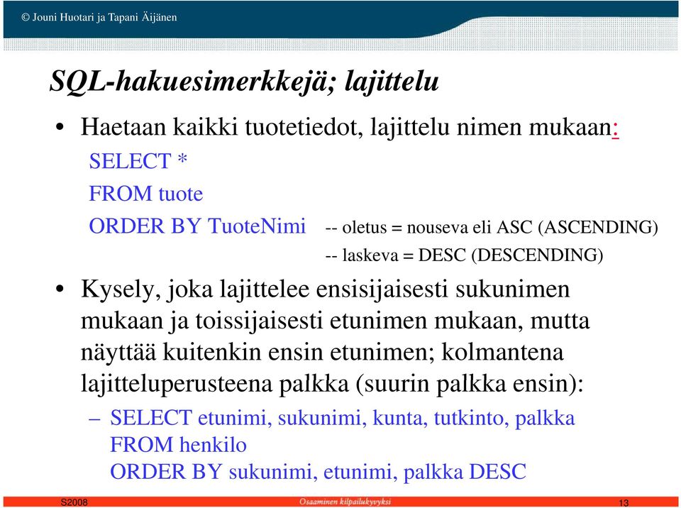 mukaan ja toissijaisesti etunimen mukaan, mutta näyttää kuitenkin ensin etunimen; kolmantena lajitteluperusteena palkka