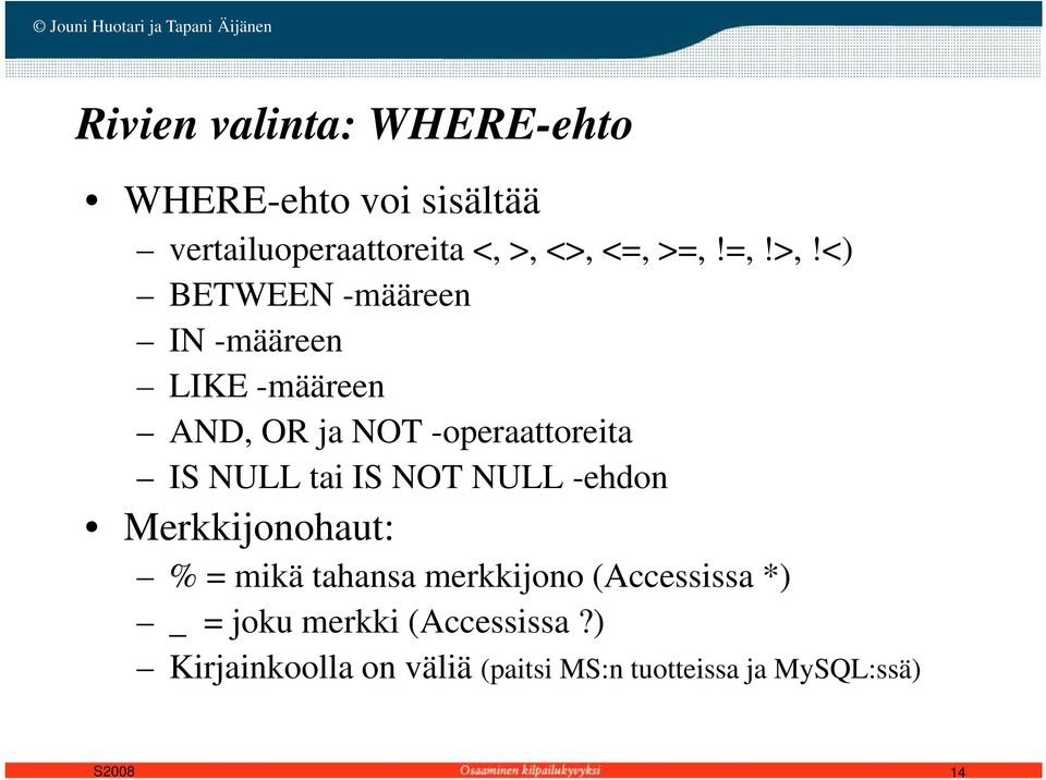 IS NULL tai IS NOT NULL -ehdon Merkkijonohaut: % = mikä tahansa merkkijono (Accessissa *) _ =