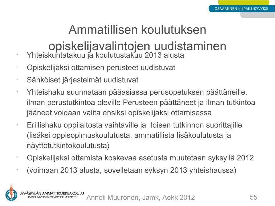 opiskelijaksi ottamisessa Erillishaku oppilaitosta vaihtaville ja toisen tutkinnon suorittajille (lisäksi oppisopimuskoulutusta, ammatillista lisäkoulutusta ja