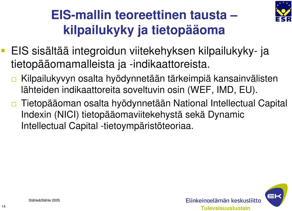 Kilpailukyvyn osalta hyödynnetään tärkeimpiä kansainvälisten lähteiden indikaattoreita soveltuvin osin (WEF,