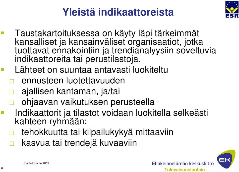 Lähteet on suuntaa antavasti luokiteltu ennusteen luotettavuuden ajallisen kantaman, ja/tai ohjaavan vaikutuksen