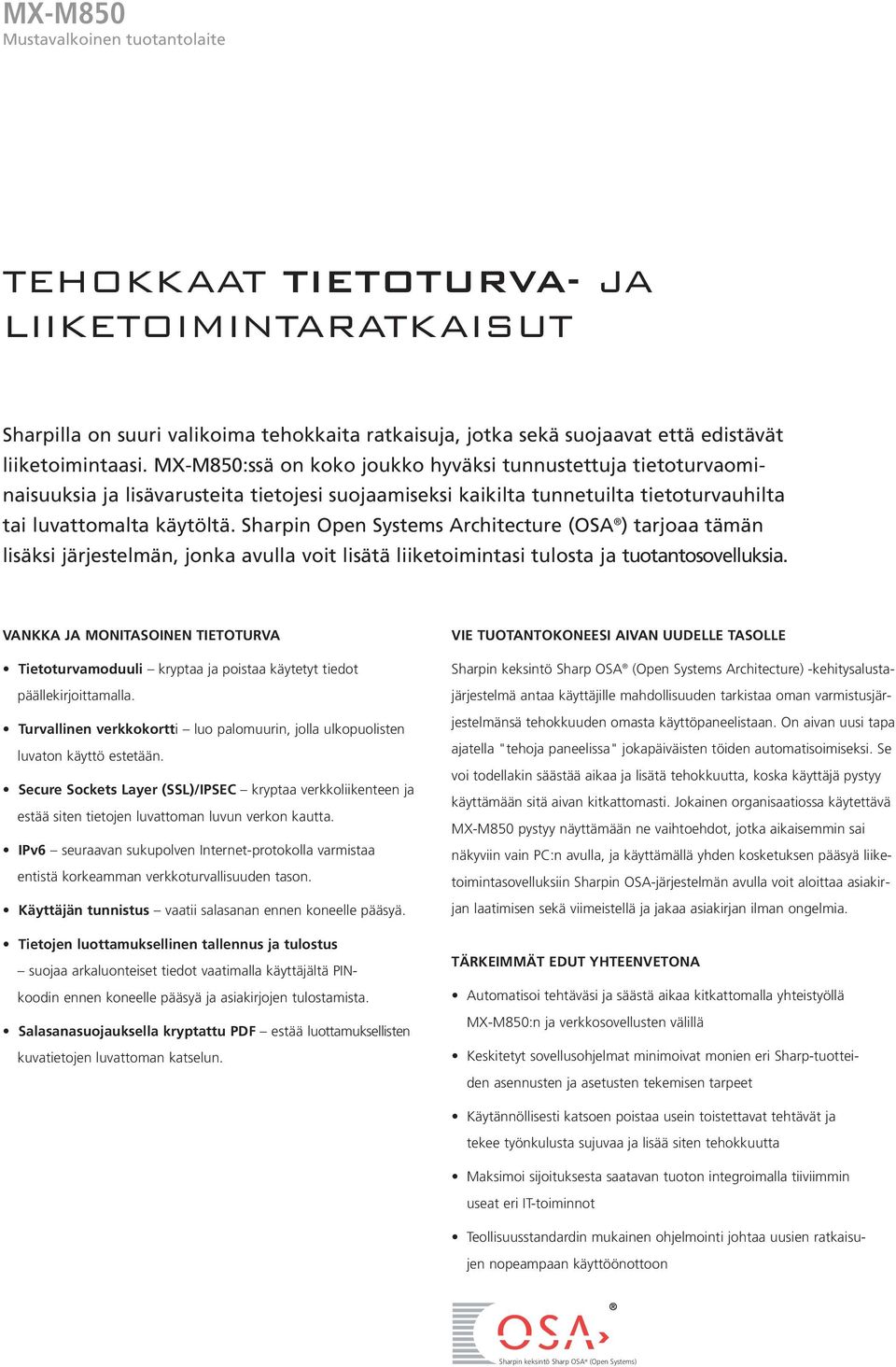 Sharpin Open Systems Architecture (OSA ) tarjoaa tämän lisäksi järjestelmän, jonka avulla voit lisätä liiketoimintasi tulosta ja tuotantosovelluksia.