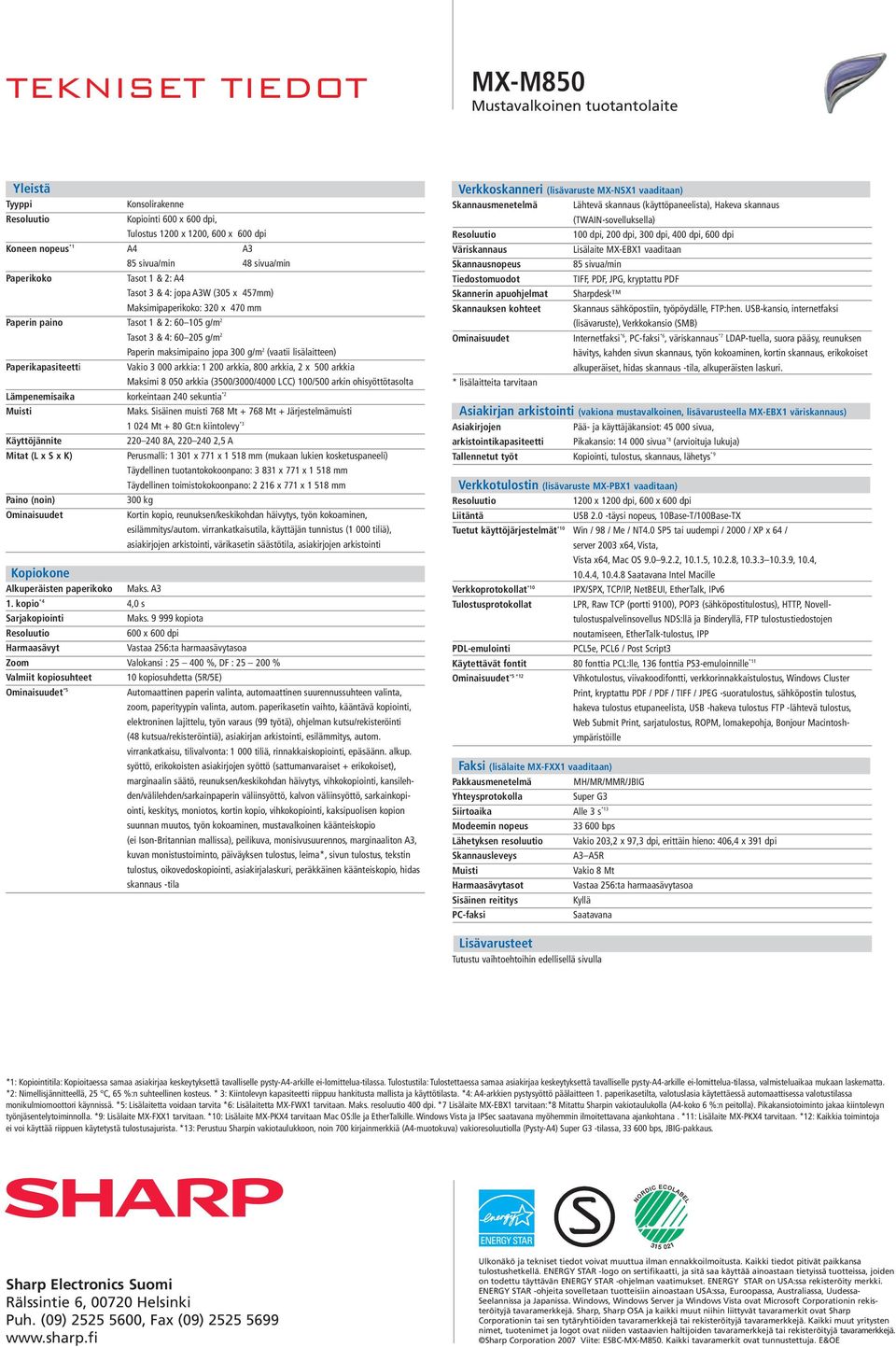 300 g/m 2 (vaatii lisälaitteen) Paperikapasiteetti Vakio 3 000 arkkia: 1 200 arkkia, 800 arkkia, 2 x 500 arkkia Maksimi 8 050 arkkia (3500/3000/4000 LCC) 100/500 arkin ohisyöttötasolta Lämpenemisaika