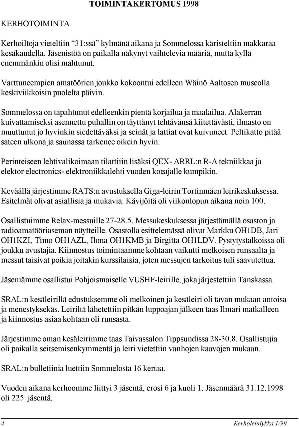 Sommelossa on tapahtunut edelleenkin pientä korjailua ja maalailua.