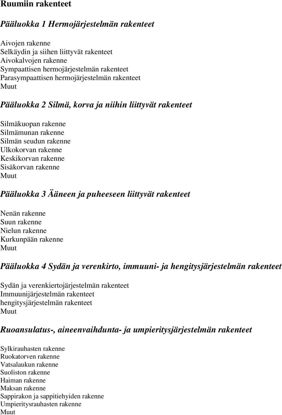 rakenne Pääluokka 3 Ääneen ja puheeseen liittyvät rakenteet Nenän rakenne Suun rakenne Nielun rakenne Kurkunpään rakenne Pääluokka 4 Sydän ja verenkirto, immuuni- ja hengitysjärjestelmän rakenteet