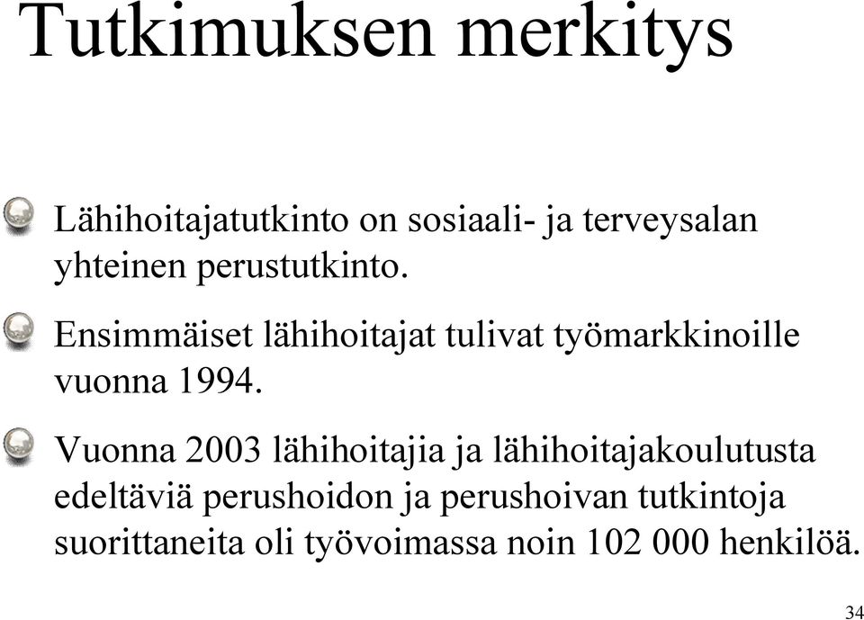 Ensimmäiset lähihoitajat tulivat työmarkkinoille vuonna 1994.