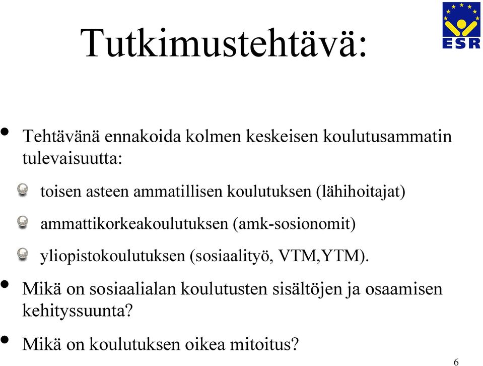 ammattikorkeakoulutuksen (amk-sosionomit) yliopistokoulutuksen (sosiaalityö,