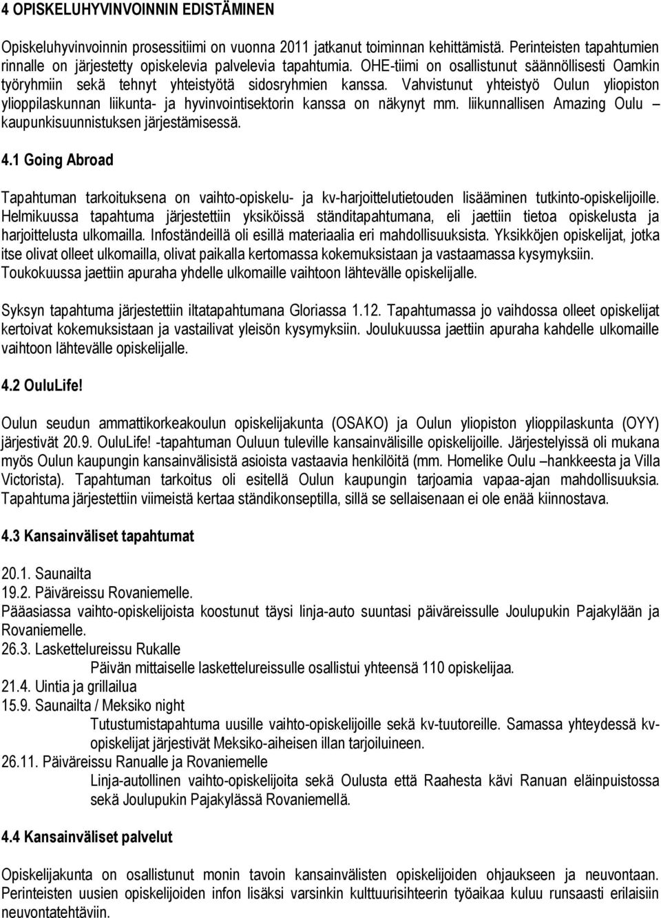 Vahvistunut yhteistyö Oulun yliopiston ylioppilaskunnan liikunta- ja hyvinvointisektorin kanssa on näkynyt mm. liikunnallisen Amazing Oulu kaupunkisuunnistuksen järjestämisessä. 4.