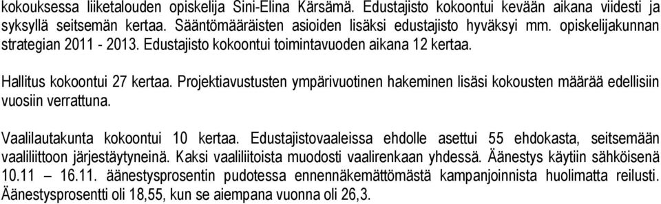 Projektiavustusten ympärivuotinen hakeminen lisäsi kokousten määrää edellisiin vuosiin verrattuna. Vaalilautakunta kokoontui 10 kertaa.