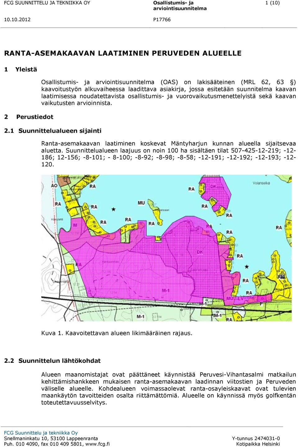 1 Suunnittelualueen sijainti Ranta-asemakaavan laatiminen koskevat Mäntyharjun kunnan alueella sijaitsevaa aluetta.
