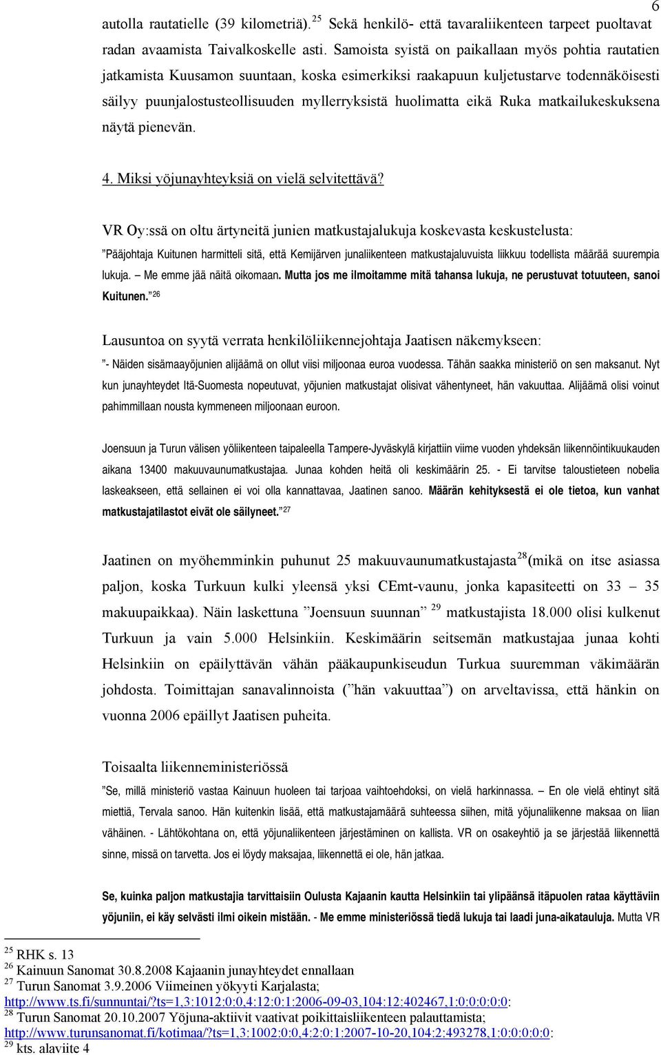 eikä Ruka matkailukeskuksena näytä pienevän. 4. Miksi yöjunayhteyksiä on vielä selvitettävä?