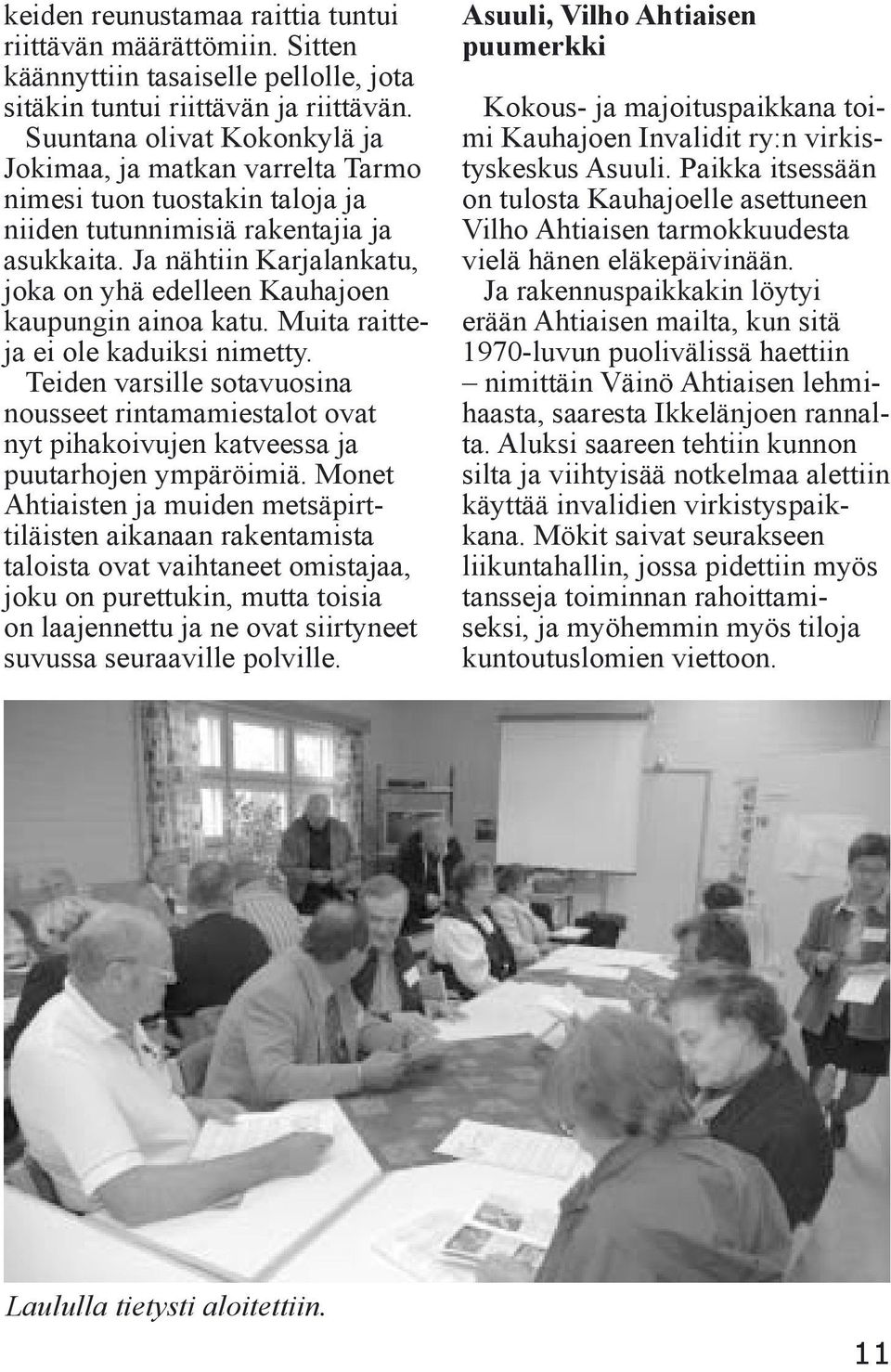 Ja nähtiin Karjalankatu, joka on yhä edelleen Kauhajoen kaupungin ainoa katu. Muita raitteja ei ole kaduiksi nimetty.