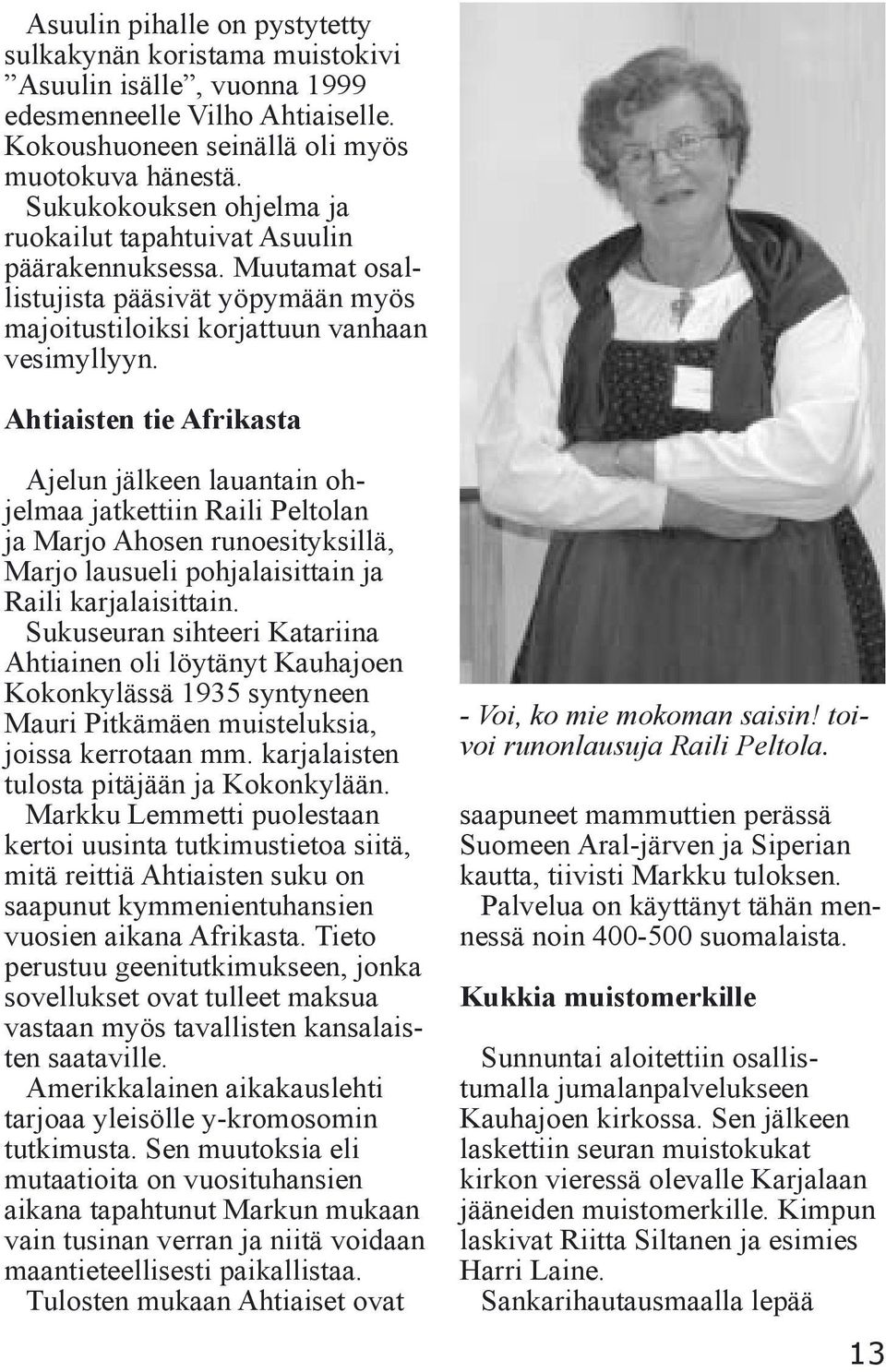 Ahtiaisten tie Afrikasta Ajelun jälkeen lauantain ohjelmaa jatkettiin Raili Peltolan ja Marjo Ahosen runoesityksillä, Marjo lausueli pohjalaisittain ja Raili karjalaisittain.