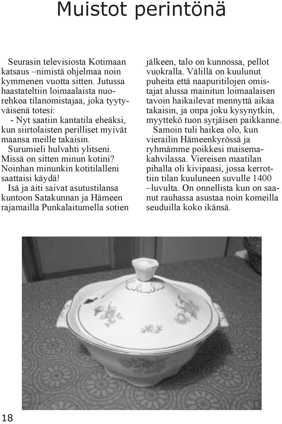 Surumieli hulvahti ylitseni. Missä on sitten minun kotini? Noinhan minunkin kotitilalleni saattaisi käydä!