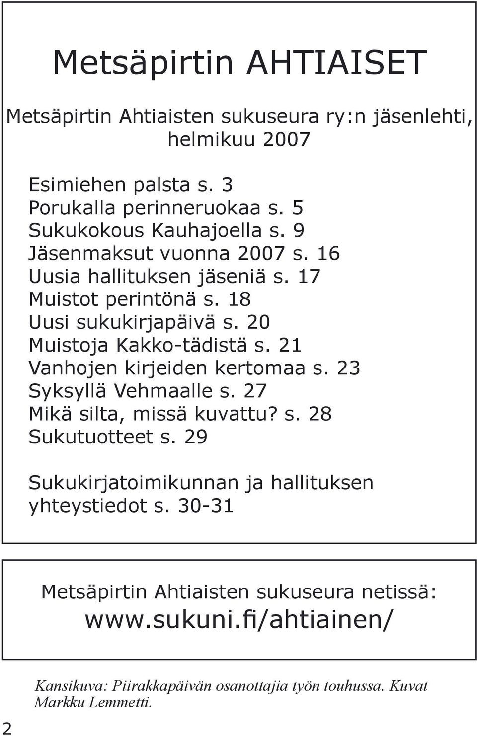 20 Muistoja Kakko-tädistä s. 21 Vanhojen kirjeiden kertomaa s. 23 Syksyllä Vehmaalle s. 27 Mikä silta, missä kuvattu? s. 28 Sukutuotteet s.