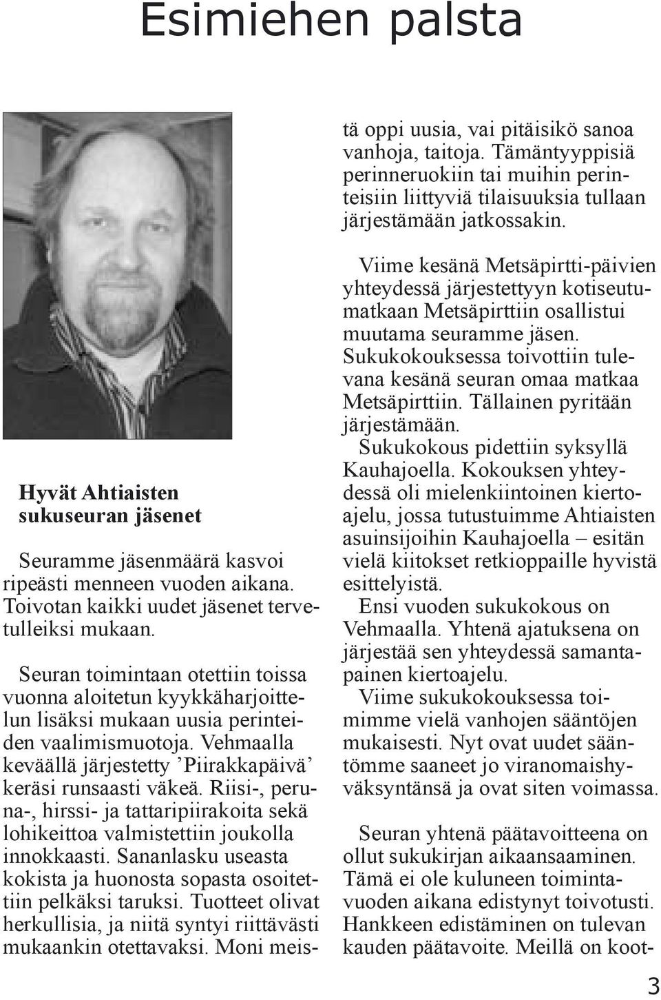 Sananlasku useasta kokista ja huonosta sopasta osoitettiin pelkäksi taruksi. Tuotteet olivat herkullisia, ja niitä syntyi riittävästi mukaankin otettavaksi.