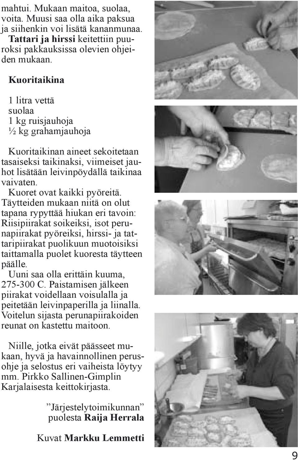 Kuoret ovat kaikki pyöreitä.