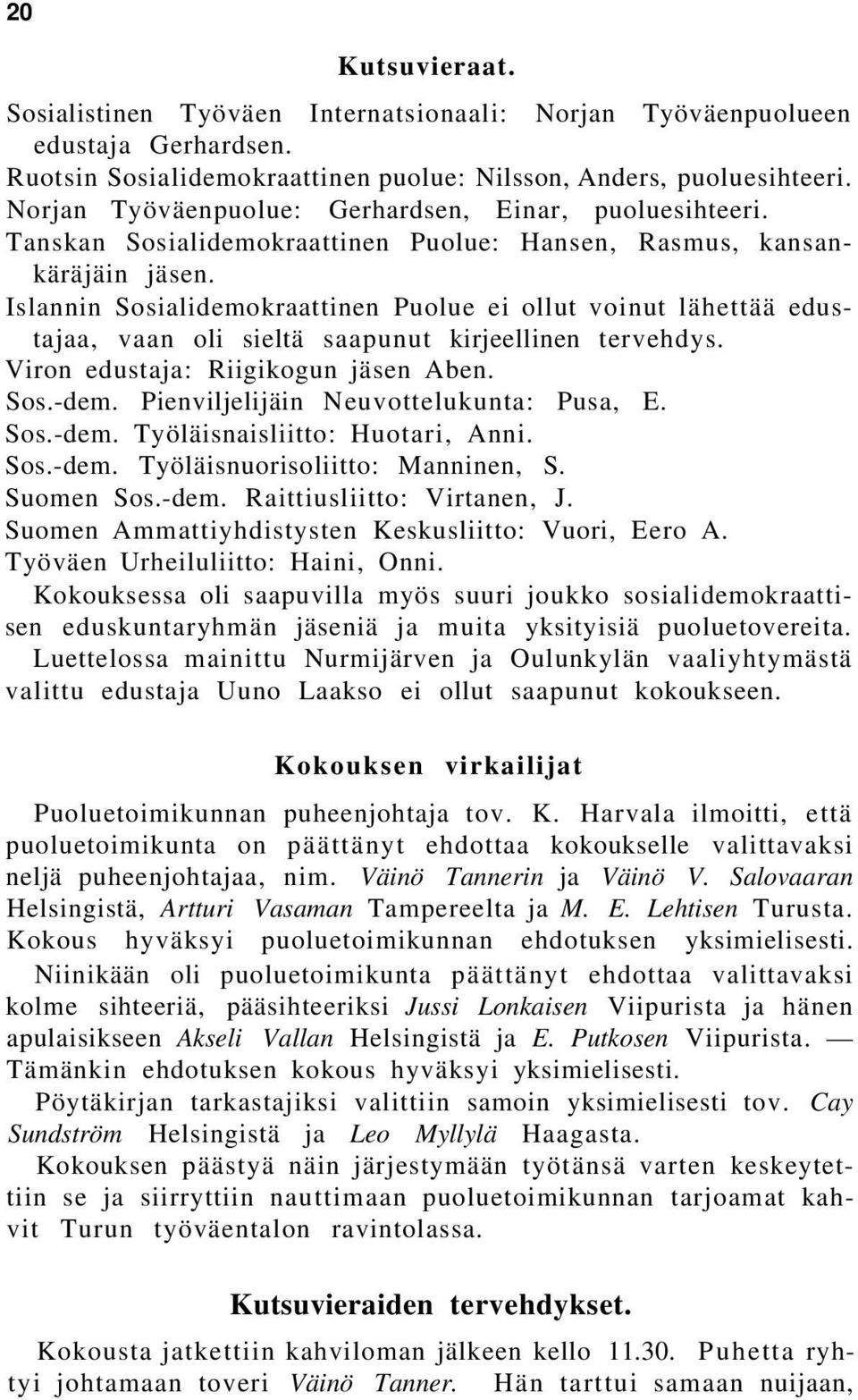 Islannin Sosialidemokraattinen Puolue ei ollut voinut lähettää edustajaa, vaan oli sieltä saapunut kirjeellinen tervehdys. Viron edustaja: Riigikogun jäsen Aben. Sos.-dem.