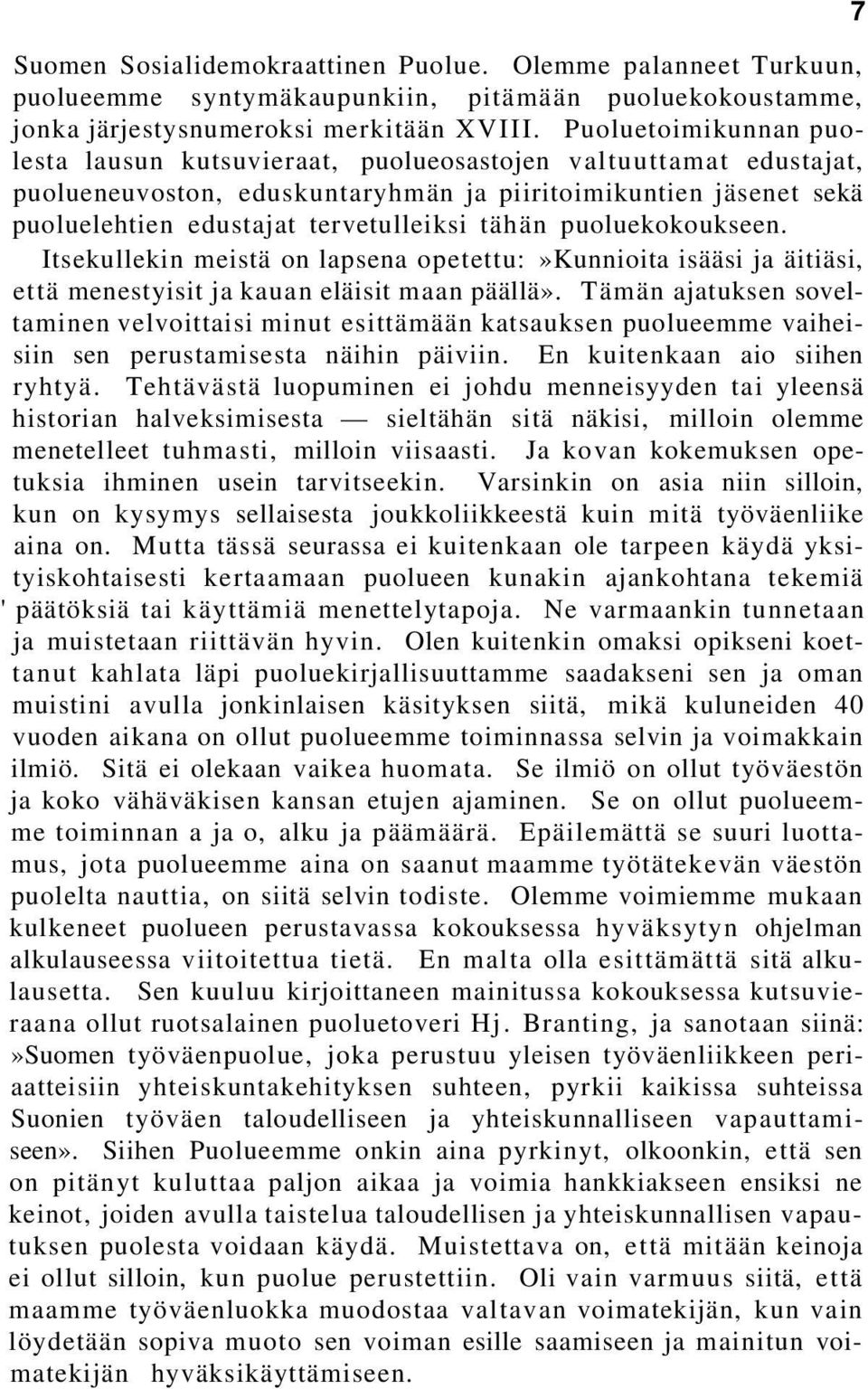 puoluekokoukseen. Itsekullekin meistä on lapsena opetettu:»kunnioita isääsi ja äitiäsi, että menestyisit ja kauan eläisit maan päällä».