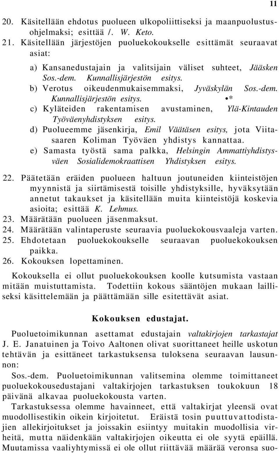 b) Verotus oikeudenmukaisemmaksi, Jyväskylän Sos.-dem. Kunnallisjärjestön esitys. * c) Kyläteiden rakentamisen avustaminen, Ylä-Kintauden Työväenyhdistyksen esitys.