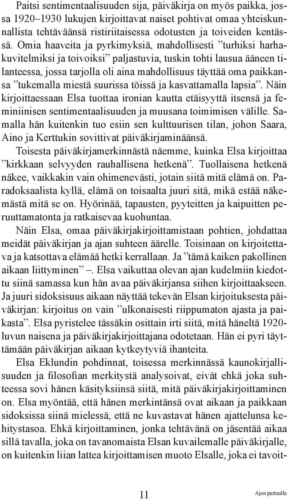 tukemalla miestä suurissa töissä ja kasvattamalla lapsia. Näin kirjoittaessaan Elsa tuottaa ironian kautta etäisyyttä itsensä ja feminiinisen sentimentaalisuuden ja muusana toimimisen välille.